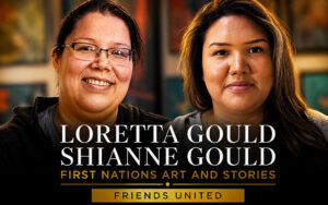 Loretta Gould and Shianne Gould, Friends United artists from We’koqma’q, sharing First Nations art and stories