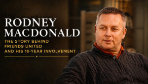 Rodney MacDonald on the story behind Friends United